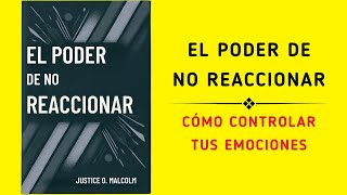 El Poder De No Reaccionar Cómo Controlar Tus Emociones Audiolibro [upl. by Llednil]