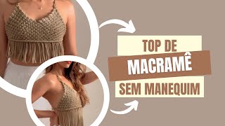 Como fazer TOP DE MACRAMÊ sem usar MANEQUIM  Criando meu próprio Cropped [upl. by Sufur]