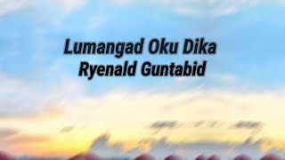 Lumangad Oku Dika  Ryenald Guntabid  Lyrics Video [upl. by Redlac]