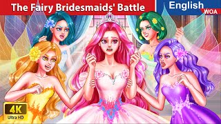 The Fairy Bridesmaids Battle 💪🔥💥 Princess Story 🌛 Fairy Tales in English WOAFairyTalesEnglish [upl. by Silvana]