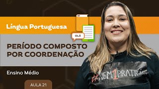 Período composto por coordenação  Língua Portuguesa  Ensino Médio [upl. by Brocklin545]