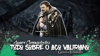 Game of Thrones Tudo Sobre o Aço Valiriano [upl. by Crellen]