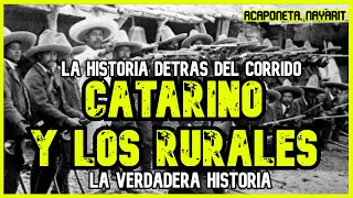 CATARINO Y LOS RURALES  Un valiente nayarita defendiendo su tierra LA HISTORIA DETRÁS DEL CORRIDO [upl. by Naltiac]