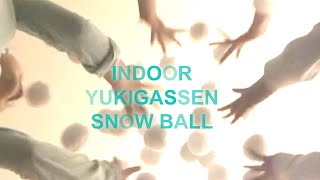 INDOOR YUKIGASSEN SNOW BALL [upl. by Yznil]