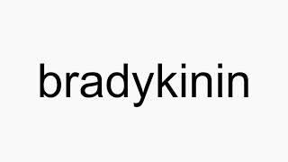 How to pronounce bradykinin [upl. by Pliske]