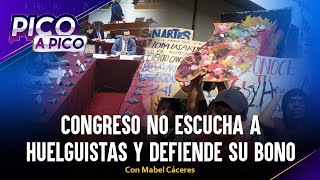 Congreso no escucha a huelguistas y defiende su bono  Pico a Pico con Mabel Cáceres [upl. by Crespi]