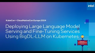 Deploying Large Language Model Serving and FineTuning Services using BigDLLLM on Kubernetes [upl. by Aubrie600]