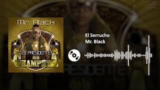 El Serrucho  Mr Black  SL [upl. by Mcclish]