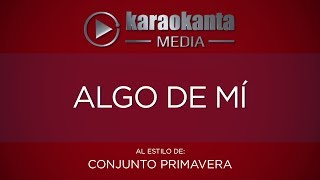 Karaokanta  Conjunto Primavera  Algo de mí [upl. by Kinemod]