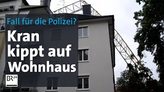 Kran kippt auf Wohnhaus Ermittlungen wegen Baugefährdungen  Abendschau  BR24 [upl. by Carothers852]