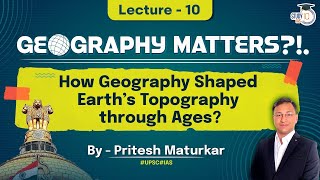 Lec10 How Geography Shaped Earths Topography  UPSC Geography  StudyIQ IAS [upl. by Lindblad]