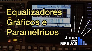 Equalizadores Gráficos e Paramétricos [upl. by Reeves]