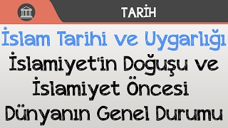 İslam Tarihi ve Uygarlığı  İslamiyetin Doğuşu ve İslamiyet Öncesi Dünyanın Genel Durumu [upl. by Ailee]