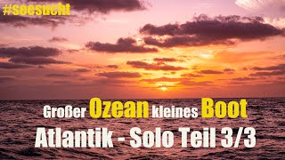 Großer Ozean kleines Boot  Atlantik Solo Teil 33 [upl. by Gardy]