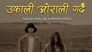 Lyrics Ukali Orali Gardai  Rajesh Payal Rai amp Mohan Nepali  Sonu Nigam  The Voice Of Nepal [upl. by Ewell]