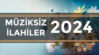 Müziksiz ilahiler 2024  Müziksiz ilahiler [upl. by Epuladaugairam788]