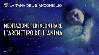 Meditazione guidata per incontrare larchetipo dellAnima [upl. by Lisan401]