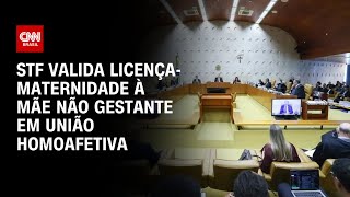 STF valida licençamaternidade à mãe não gestante em união homoafetiva  CNN 360º [upl. by Eilema]