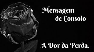 Mensagem de Consolo  A Dor da Perda [upl. by Rita]