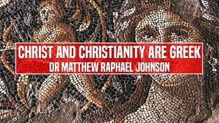 Christ and Christianity Are Greek  Matt Raphael Johnson [upl. by Johnsson]