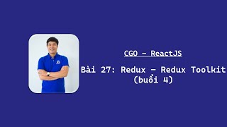 CGO  ReactJS Bài 27 Redux – Redux Toolkit buổi 4 [upl. by Aerdnahc86]