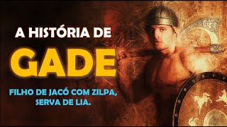 QUEM FOI GADE A história de GADE filho de JACÓ e ZILPA serva de LIA [upl. by Naharba]