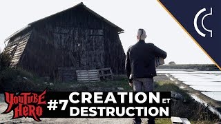 CRÉATION ET DESTRUCTION – Youtube Hero 7 [upl. by Vaish]