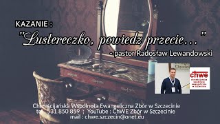 Kazanie quotLustereczko powiedz przeciequot 13122020 r  Pastor Radosław Lewandowski [upl. by Marys]