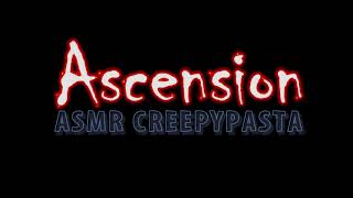 ASMR Creepypasta 👹 quotAscensionquot Part 1 [upl. by Eidnahs709]