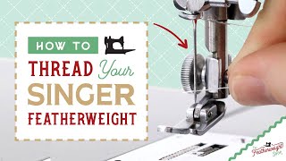 How To Thread a Singer Featherweight Sewing Machine Getting To Know Your Featherweight Part 4 [upl. by Fulton]