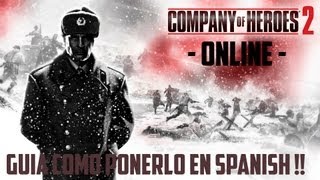 Company Of Heroes 2  GUIA Como Jugar ONLINE y Ponerlo En SPANISH [upl. by Trik]