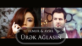 Elnur Memmedov amp Aysel Əlizadə  Ürək Ağlasın  Klip [upl. by Fitton]