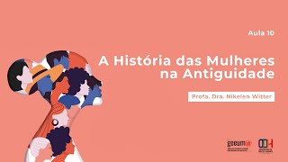 Aula 10  História das Mulheres na Antiguidade  Curso de História  UFSM [upl. by Ynes]