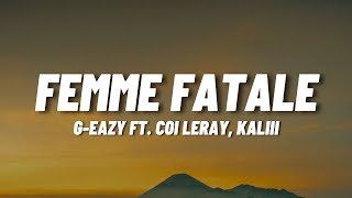 GEazy  Femme Fatale ft Coi Leray Kaliii Lyrics [upl. by Millwater]