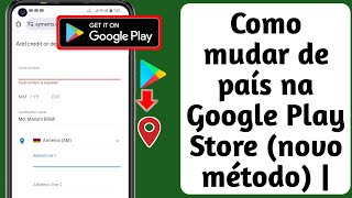 Como mudar de país na Google Play Store novo método  Alterar o país da Google Play Store [upl. by Dusza430]