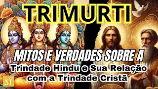 Trimurti Mitos e Verdades sobre a Trindade Hindu e Sua Relação com a Trindade Cristã [upl. by Anilet603]