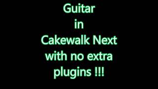 Cakewalk Next Play Guitar with no extra plugins [upl. by Aggi616]