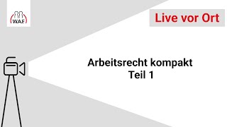 Arbeitsrecht kompakt Teil 1  WAF live vor Ort [upl. by Shepley751]