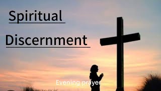 Spiritual eyes for Spiritual DISCERNMENT An Evening Prayer [upl. by Nalat]