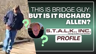 Delphi Murders This is Bridge Guy but is it Richard Allen Breaking down STALK’s Profile [upl. by Aillicec]