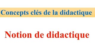 concepts clés de la didactique  notion didactique مفهوم الديداكتيك [upl. by Irehs377]