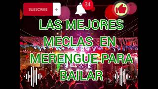 LAS MEJORES MESCLAS EN MERENGUE PARA BAILAR Sin cortes comerciales [upl. by Enriqueta]