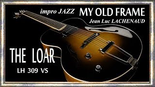 MY OLD FRAME Impro guitare THE LOAR LH 309 VS Jean Luc LACHENAUD [upl. by Romaine]