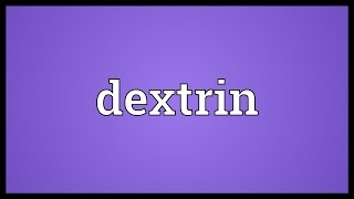 Dextrin Meaning [upl. by Edelsten]