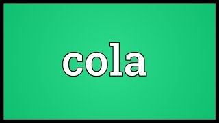 Cola Meaning [upl. by Cannon]