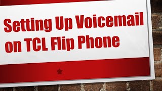 Setting Up Voicemail on TCL Flip Phone [upl. by Eedoj]