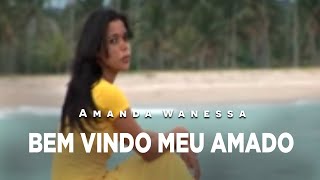 Cantora Amanda Wanessa  Clipe Bem  vindo Meu Amado [upl. by Cly]