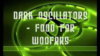 Dark Oscillators  Food For Woofers [upl. by Jedthus]