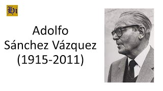 Adolfo Sánchez Vázquez  Biografía breve [upl. by Reinaldo]