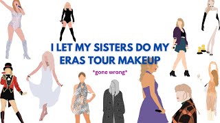 i let my sisters do my ERAS TOUR makeup gone wrong [upl. by Akimed]